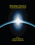 Starship Century: Toward the Grandest Horizon - Benford, James, and Benford, Gregory