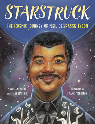 Starstruck: The Cosmic Journey of Neil Degrasse Tyson - Krull, Kathleen, and Brewer, Paul