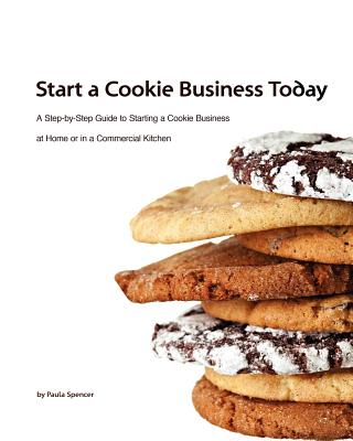 Start a Cookie Business Today - Spencer, Paula T (Editor)