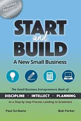 Start and Build: A New Small Business - Parker, Bob, and Scribano, Paul