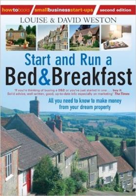 Start and Run a Bed & Breakfast 2nd Edition: All You Need to Know to Make Money from Your Dream Property - Weston, Louise, and Weston, David
