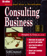 Start and Run a Profitable Consulting Business: A Step-By-Step Business Plan (Self Counsel Business Series) - Gray, Douglas A