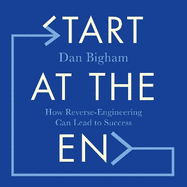Start at the End: How Reverse-Engineering Can Lead to Success