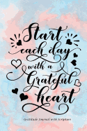 Start Each Day with a Grateful Heart: Gratitude Journal with Bible Verses and Inspirational Quote: Large Print Gratitude Journal with Daily Scriptures: Gifts for Women/Teens/Seniors