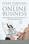 Start Earning from Your Online Business: Valuable Information on How the Internet Can Change Your Financial Status