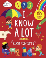 Start Little Learn Big I Know A Lot: First Concepts