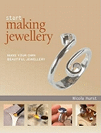 Start Making Jewellery: Make Your Own Beautiful Jewellery