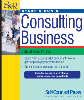 Start & Run a Consulting - Gray, Douglas, Ba, Llb