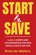 Start & Save 2025: LLCs, S-Corps und Steuerabz?ge f?r den Erfolg von Startups