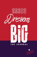 Start Small Dream Big - The Journal: Entrepreneur Inspiration