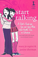 Start Talking: A Girl's Guide for You and Your Mom about Health, Sex, or Whatever: An Inside Look at the Details Even She Doesn't Know!