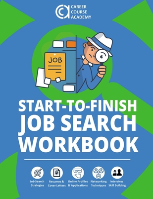 Start-to-Finish Job Search Workbook: How to Find a Job With Worksheets, Templates, and Samples for Resumes, Cover Letters, and Interview Answers - Blazevich, Richard