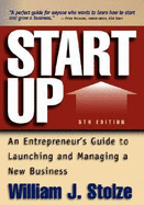 Start Up: An Entrepreneur's Guide to Launching and Managing a New Business - Stolze, William J