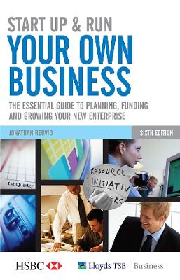 Start Up and Run Your Own Business: The Essential Guide to Planning, Funding and Growing Your New Enterprise - Reuvid, Jonathan