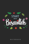Start With Bismillah Notebook: Muslim Notebook For Muslims To record things that matter in your daily life like Dua For Allah and Prayer and Things You Are Grateful about.