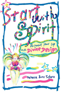 Start with Spirit: Reinvent Your Life with Divine Design