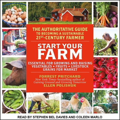 Start Your Farm: The Authoritative Guide to Becoming a Sustainable 21st Century Farm - Marlo, Coleen (Read by), and Pritchard, Forrest, and Davies, Stephen Bel (Read by)