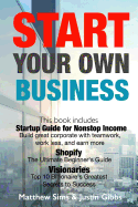 Start Your Own Business: 3 Manuscripts: Startup Guide for Nonstop Income - Build great corporate with teamwork, work less, and earn more., Shopify and Visionaries - Top 10 Billionaire's Greatest Secrets to Success