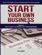 Start Your Own Business: How to Start Your Own Business on a Shoestring Budget - Book 2 of the Start Your Own Business Series - Discover the Strategies of Starting a Profitable Business on a Limited Budget