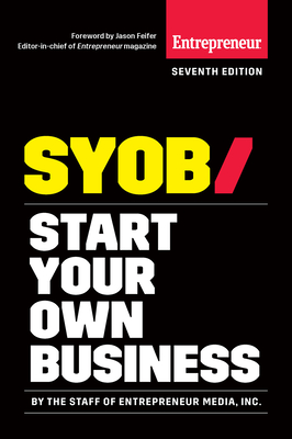 Start Your Own Business: The Only Startup Book You'll Ever Need - The Staff of Entrepreneur Media, Inc, and Merritt, Jennifer (Editor), and Feifer, Jason (Foreword by)