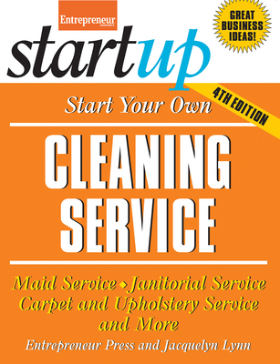 Start Your Own Cleaning Service: Maid Service, Janitorial Service, Carpet and Upholstery Service, and More - Lynn, Jacquelyn, and Entrepreneur Magazine