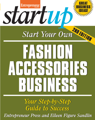 Start Your Own Fashion Accessories Business: Your Step-By-Step Guide to Success - Entrepreneur Press, and Figure Sandlin, Eileen