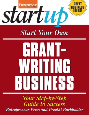 Start Your Own Grant-Writing Business: Your Step-By-Step Guide to Success - Entrepreneur Press