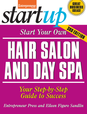 Start Your Own Hair Salon and Day Spa: Your Step-By-Step Guide to Success - Figure Sandlin, Eileen, and Media, The Staff of Entrepreneur
