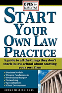 Start Your Own Law Practice: A Guide to All the Things They Don't Teach in Law School about Starting Your Own Firm