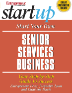 Start Your Own Senior Services Business: Youfr Step-By-Step Guide to Success