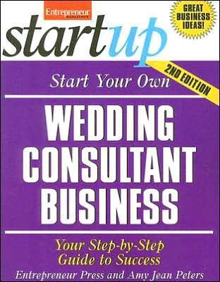 Start Your Own Wedding Consultant Business: Your Step-By-Step Guide to Success - Entrepreneur Press, and Peters, Amy Jean