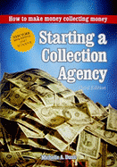 Starting a Collection Agency: How to Make Money Collecting Money - Dunn, Michelle A