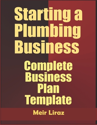 Starting a Plumbing Business: Complete Business Plan Template - Liraz, Meir