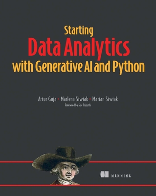 Starting Data Analytics with Generative AI and Python - Guja, Artur, and Siwiak, Marlena, and Siwiak, Marian