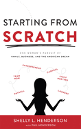 Starting from Scratch: One Woman's Pursuit of Family, Business and the American Dream