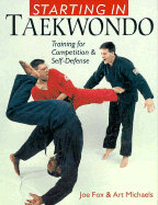 Starting in Taekwando: Training for Competition & Self-Defense - Fox, Joe, Master, and Michaels, Art