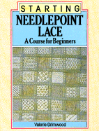 Starting Needlepoint Lace: A Course for Beginners - Grimwood, Valerie, and Lovesey, Nenia (Foreword by)