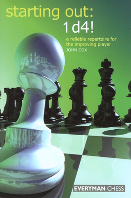 Starting Out: 1d4: A Reliable Repertoire For The Opening Player - Cox, John