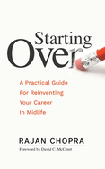 Starting Over: A Practical Guide For Reinventing Your Career In Midlife