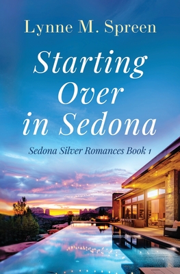 Starting Over in Sedona: Sedona Silver Romance Book One - Spreen, Lynne M