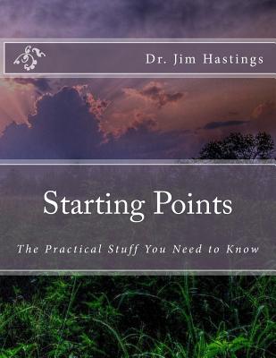 Starting Points: The Practical Stuff You Need to Know - Hastings, Jim