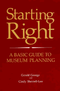 Starting Right: A Basic Guide to Museum Planning - George, Gerald, and Sherrell-Leo, Cindy