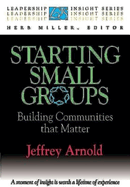 Starting Small Groups: Building Communities That Matter