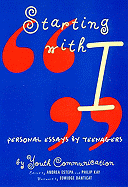 Starting with "I": Personal Essays by Teenagers: Personal Essays by Teenagers