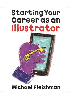 Starting Your Career as an Illustrator - Fleishman, Michael