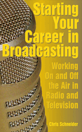 Starting Your Career in Broadcasting: Working on and Off the Air in Radio and Television