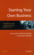 Starting Your Own Business: How to Plan, Build and Manage a Successful Enterprise