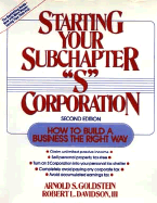 Starting Your Subchapter S'' Corporation: How to Build a Business the Right Way - Goldstein, Arnold S, PH.D., J.D., LL.M., and Davidson, Robert L, III