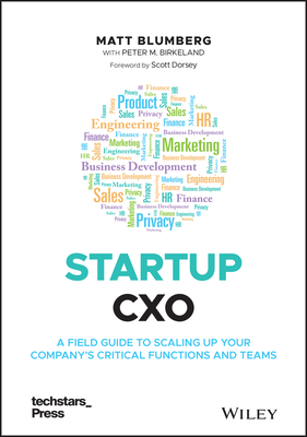 Startup Cxo: A Field Guide to Scaling Up Your Company's Critical Functions and Teams - Blumberg, Matt, and Birkeland, Peter M, and Dorsey, Scott (Foreword by)