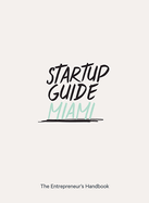 Startup Guide Miami: The Entrepreneur's Handbook